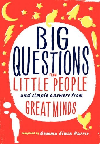 Gemma Elwin Harris/Big Questions from Little People...@ And Simple Answers from Great Minds